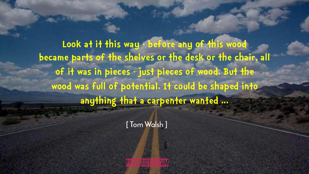 Tom Walsh Quotes: Look at it this way