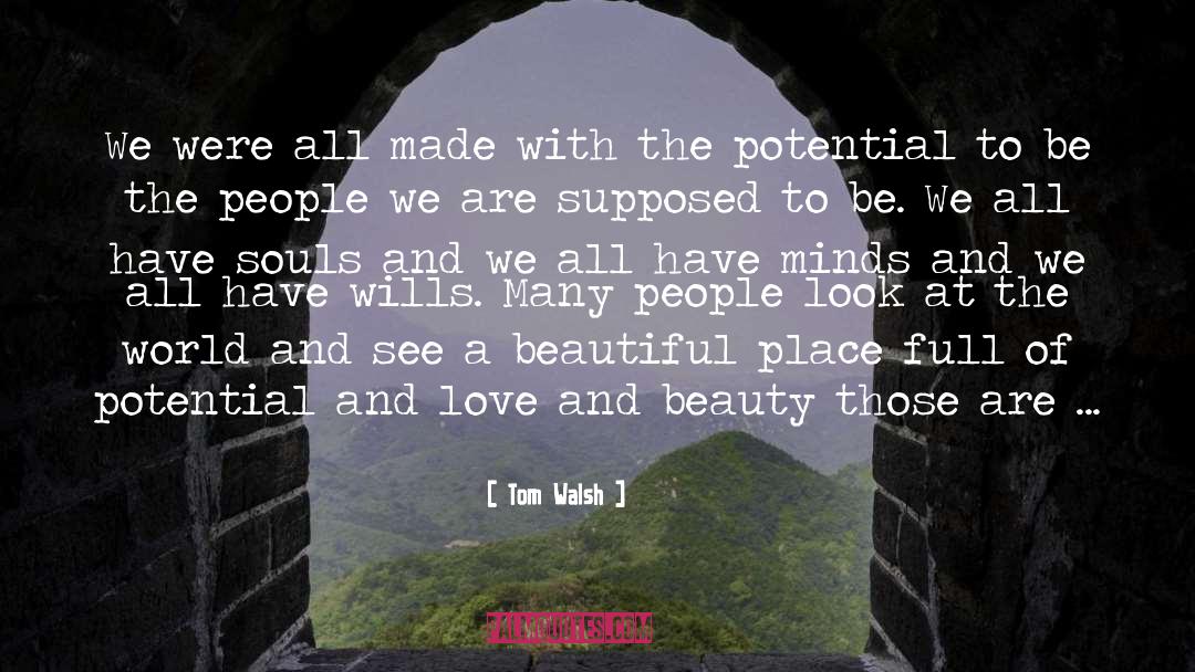 Tom Walsh Quotes: We were all made with