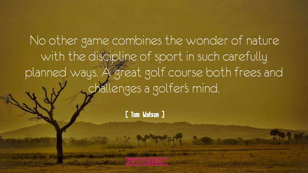 Tom Watson Quotes: No other game combines the