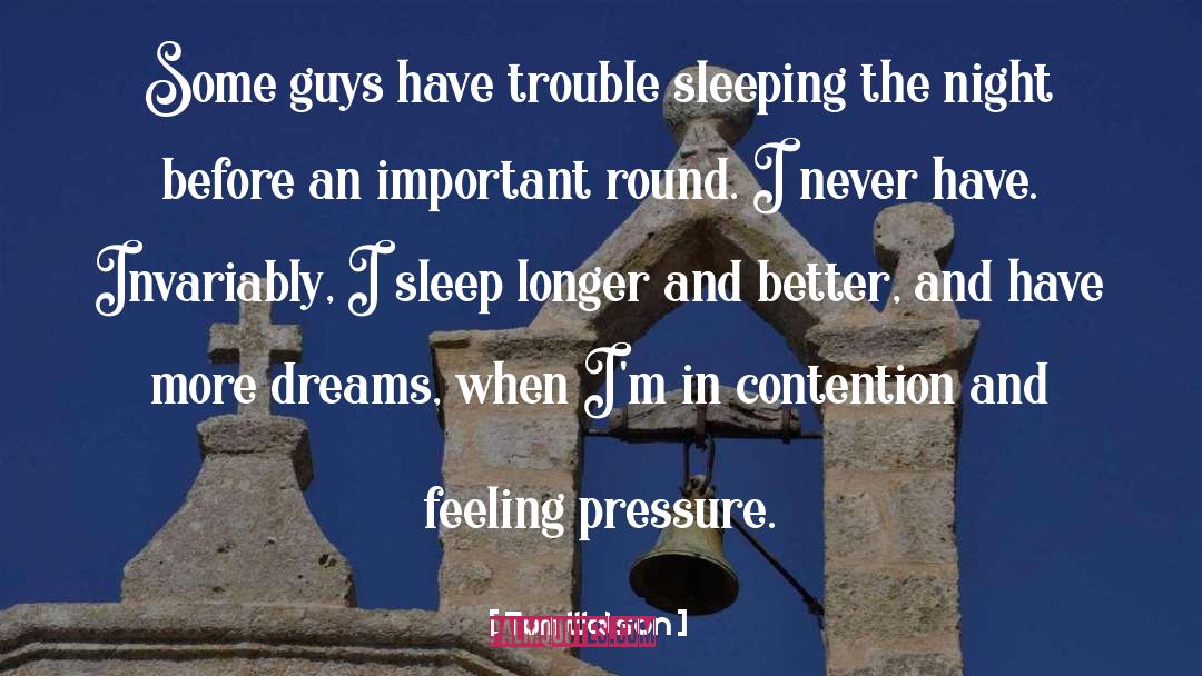 Tom Watson Quotes: Some guys have trouble sleeping