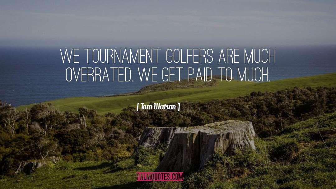 Tom Watson Quotes: We tournament golfers are much