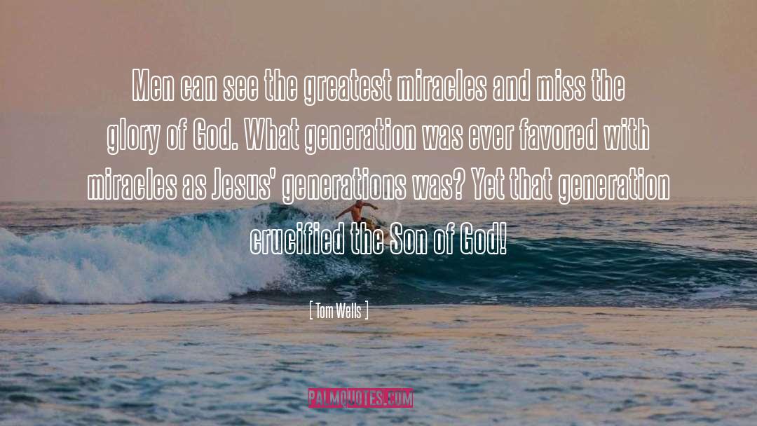 Tom Wells Quotes: Men can see the greatest