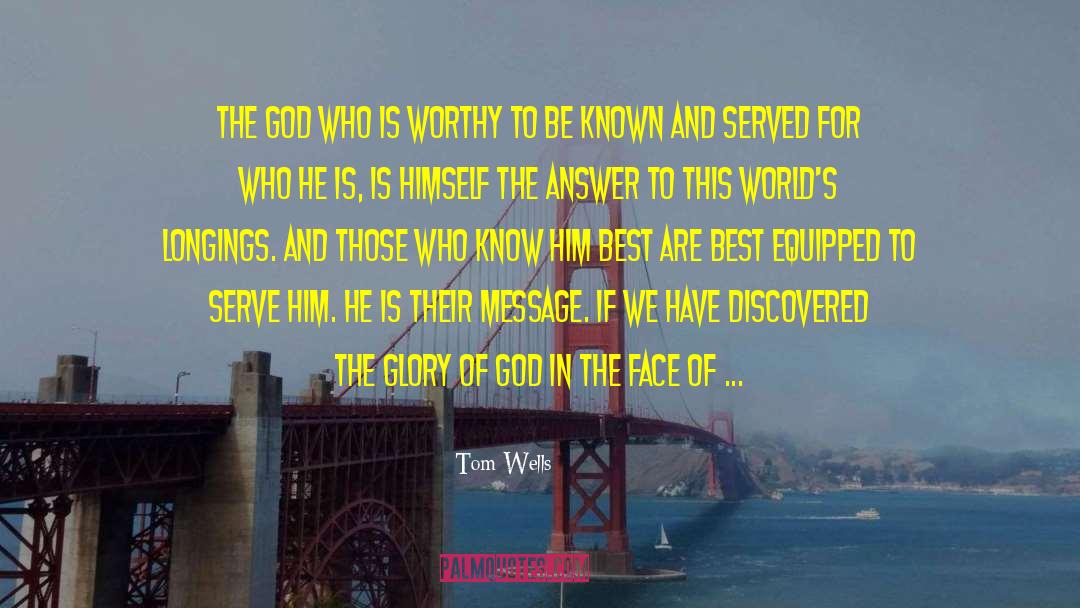 Tom Wells Quotes: The God who is worthy