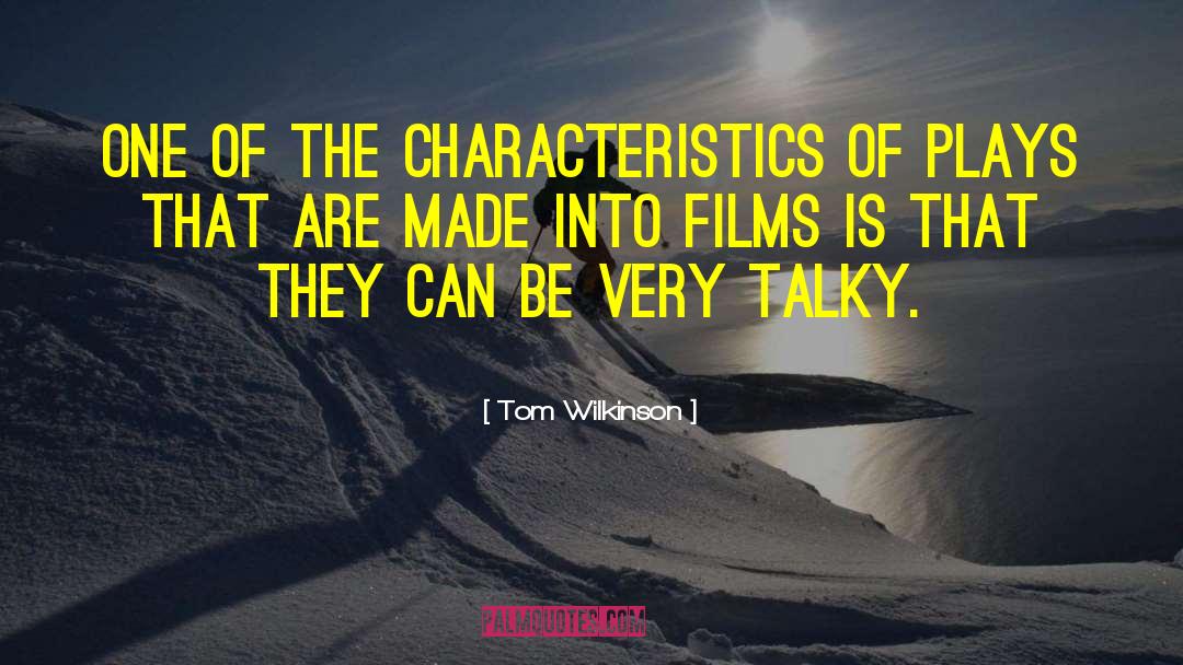 Tom Wilkinson Quotes: One of the characteristics of