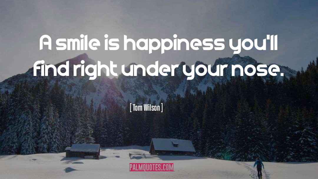 Tom Wilson Quotes: A smile is happiness you'll