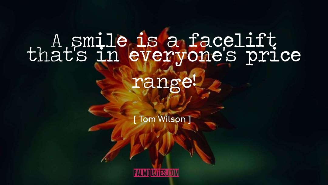 Tom Wilson Quotes: A smile is a facelift