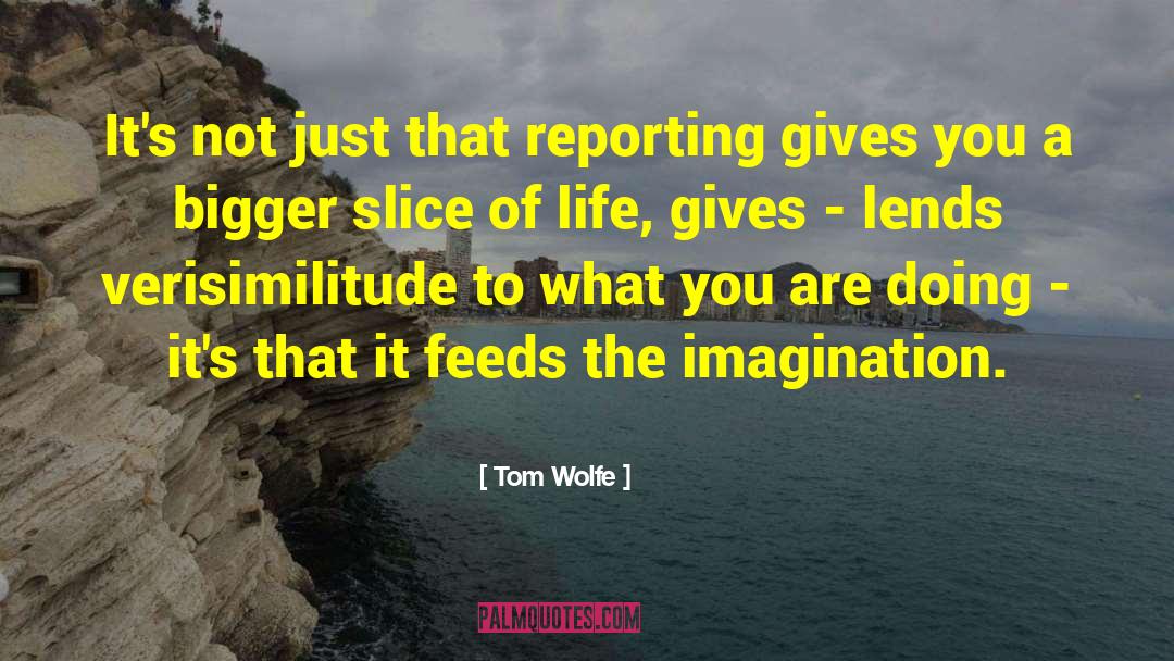 Tom Wolfe Quotes: It's not just that reporting