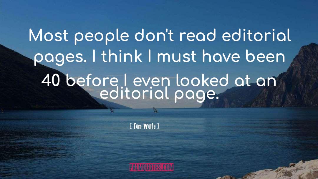 Tom Wolfe Quotes: Most people don't read editorial