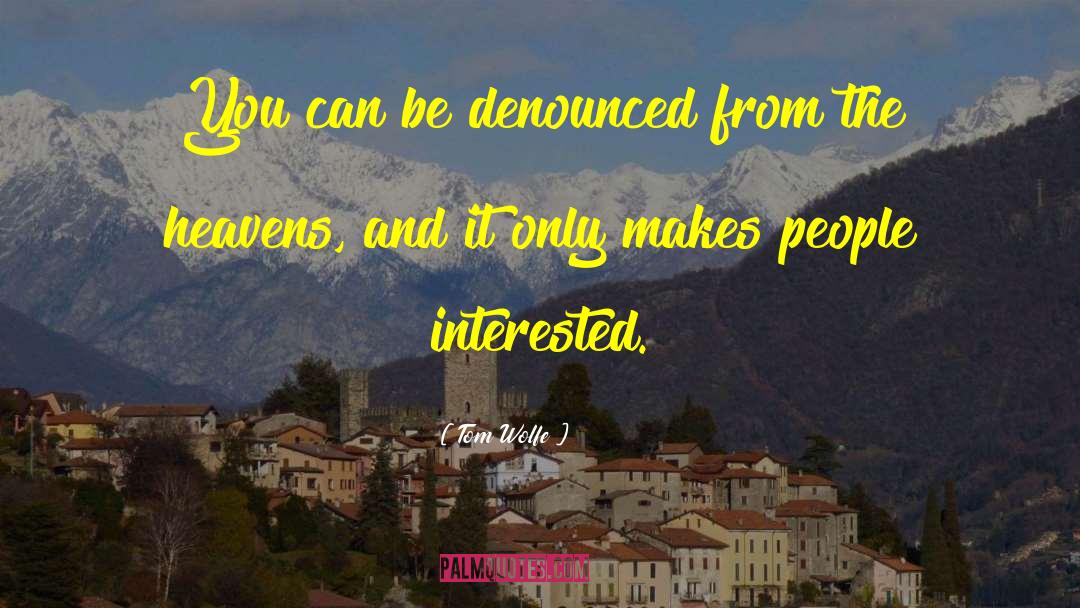 Tom Wolfe Quotes: You can be denounced from