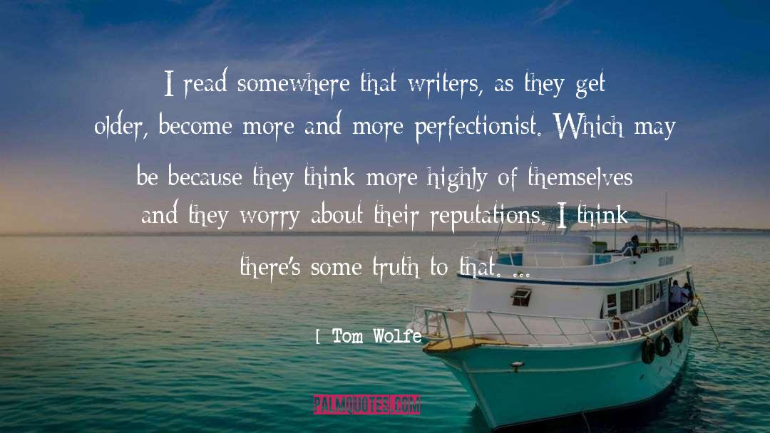 Tom Wolfe Quotes: I read somewhere that writers,