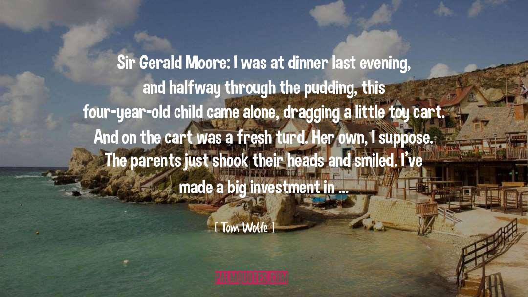 Tom Wolfe Quotes: Sir Gerald Moore: I was