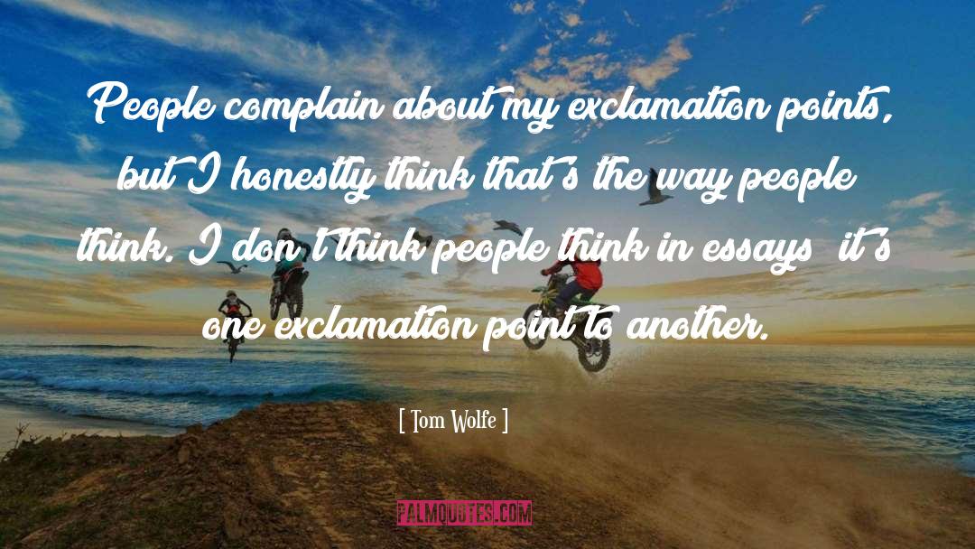 Tom Wolfe Quotes: People complain about my exclamation