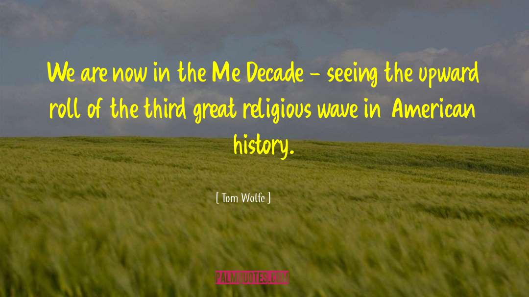 Tom Wolfe Quotes: We are now in the