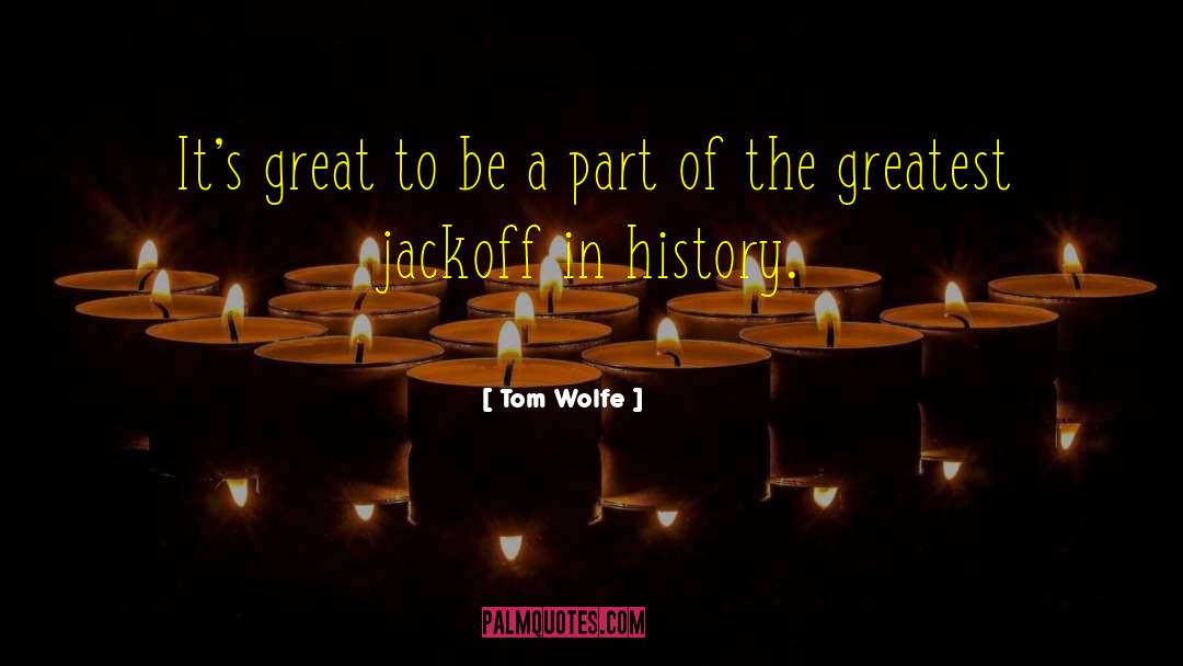 Tom Wolfe Quotes: It's great to be a