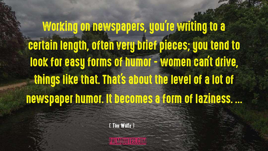 Tom Wolfe Quotes: Working on newspapers, you're writing