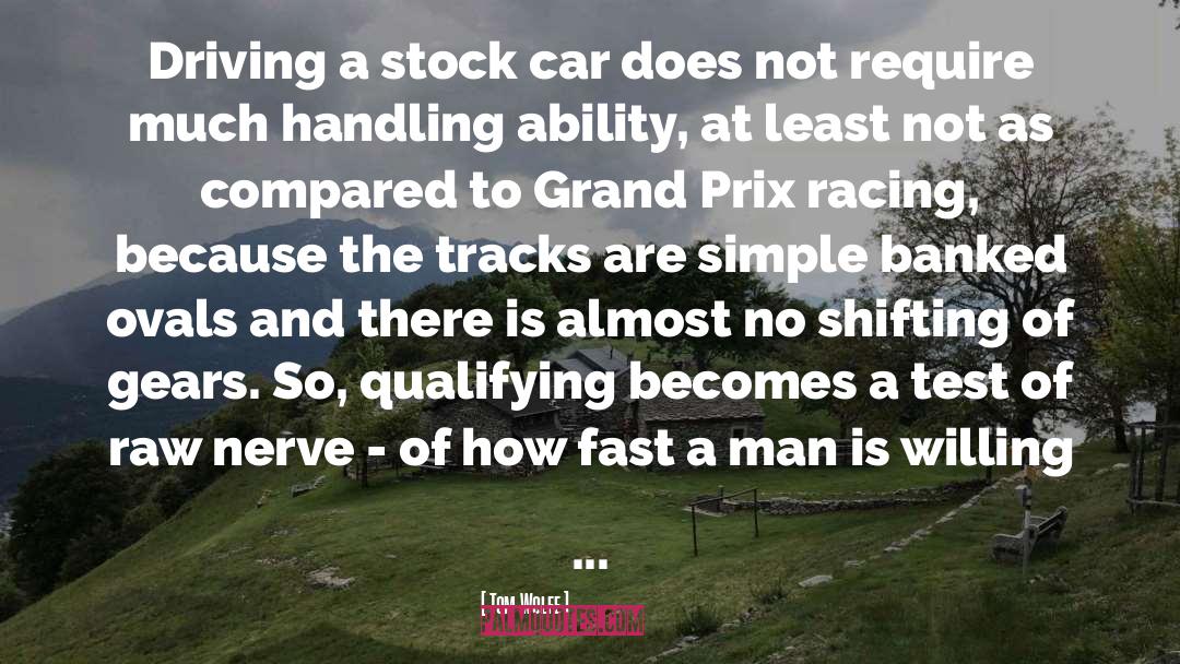 Tom Wolfe Quotes: Driving a stock car does