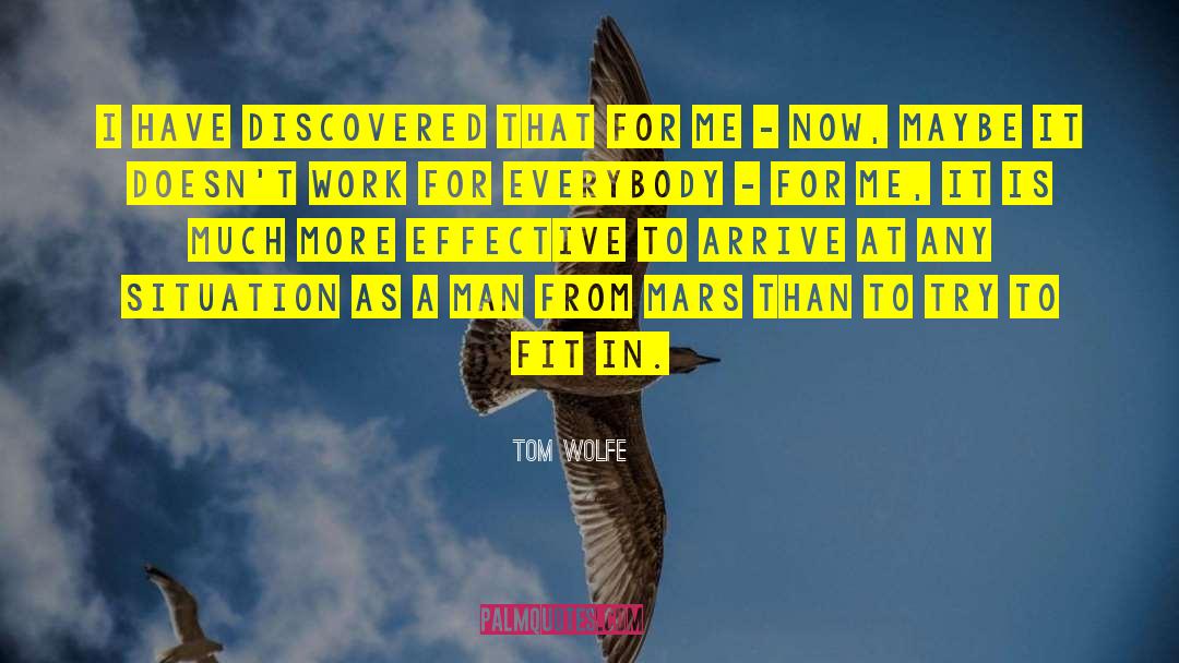 Tom Wolfe Quotes: I have discovered that for