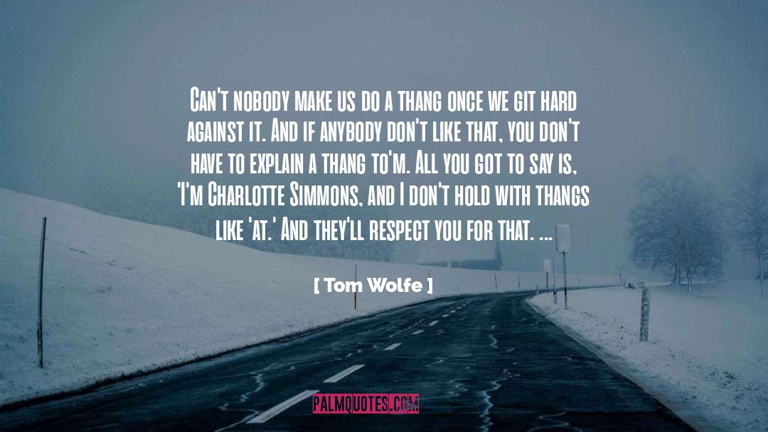 Tom Wolfe Quotes: Can't nobody make us do