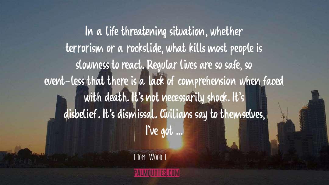 Tom Wood Quotes: In a life threatening situation,