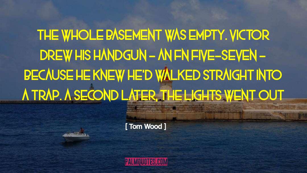 Tom Wood Quotes: The whole basement was empty.