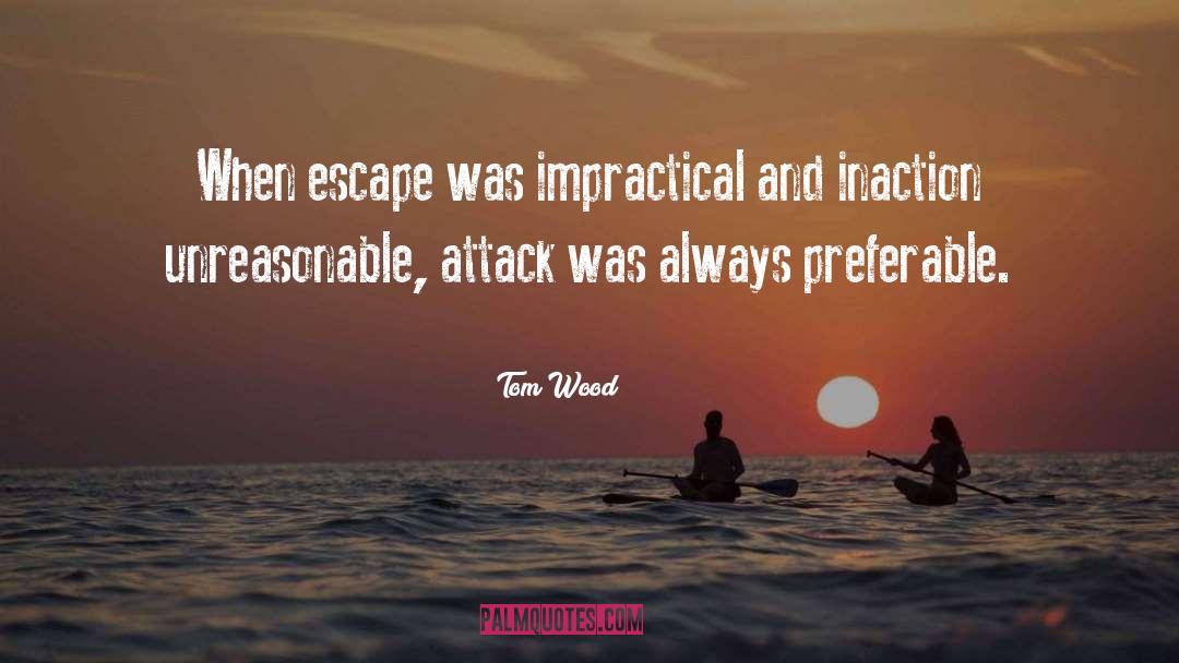 Tom Wood Quotes: When escape was impractical and