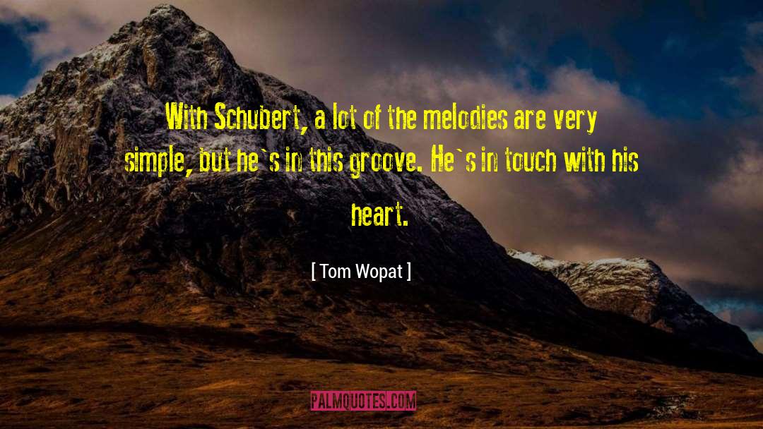 Tom Wopat Quotes: With Schubert, a lot of