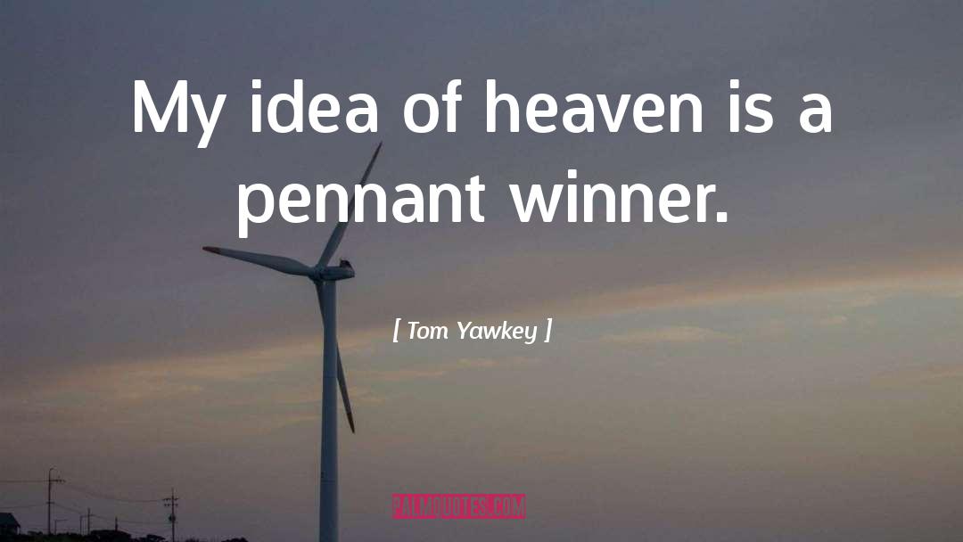 Tom Yawkey Quotes: My idea of heaven is