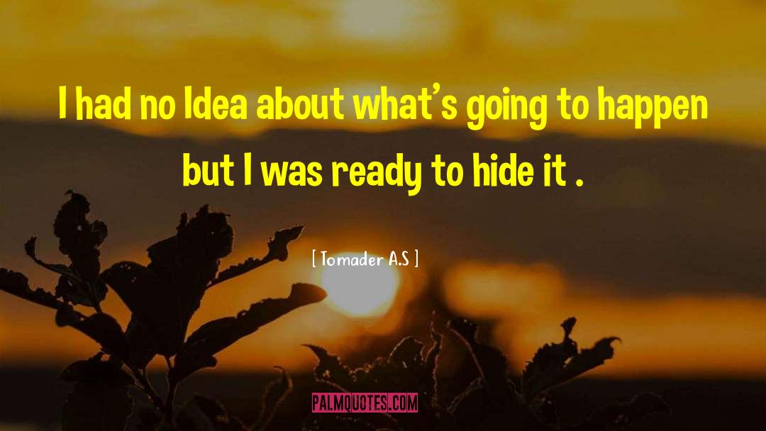 Tomader A.S Quotes: I had no Idea about