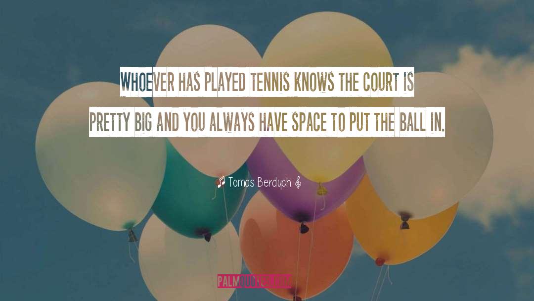 Tomas Berdych Quotes: Whoever has played tennis knows