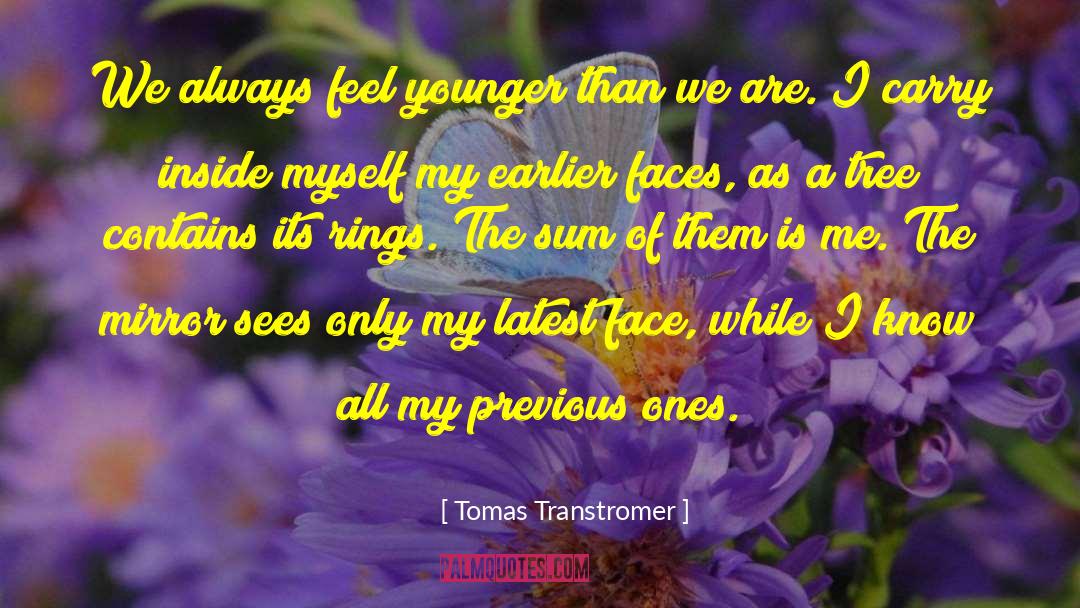 Tomas Transtromer Quotes: We always feel younger than