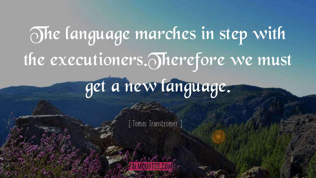 Tomas Transtromer Quotes: The language marches in step