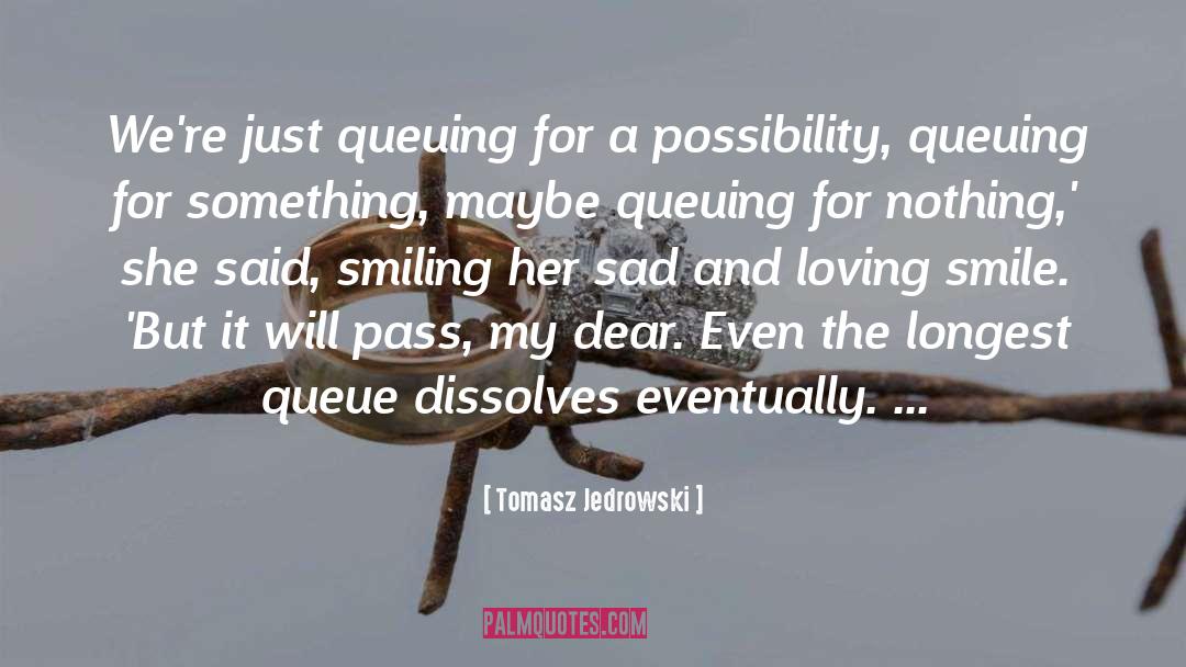 Tomasz Jedrowski Quotes: We're just queuing for a