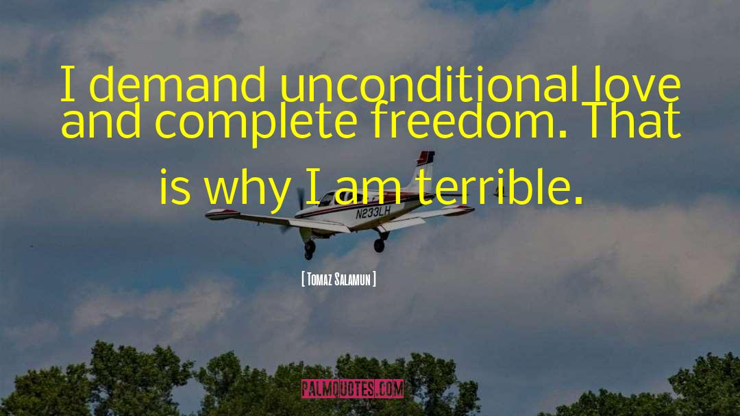 Tomaz Salamun Quotes: I demand unconditional love and