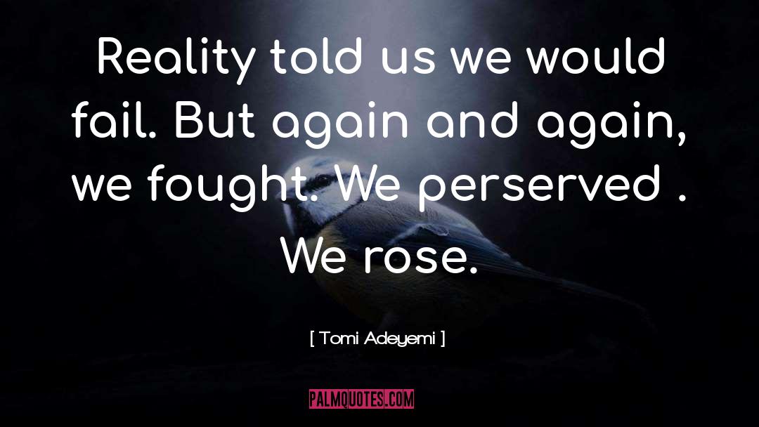 Tomi Adeyemi Quotes: Reality told us we would