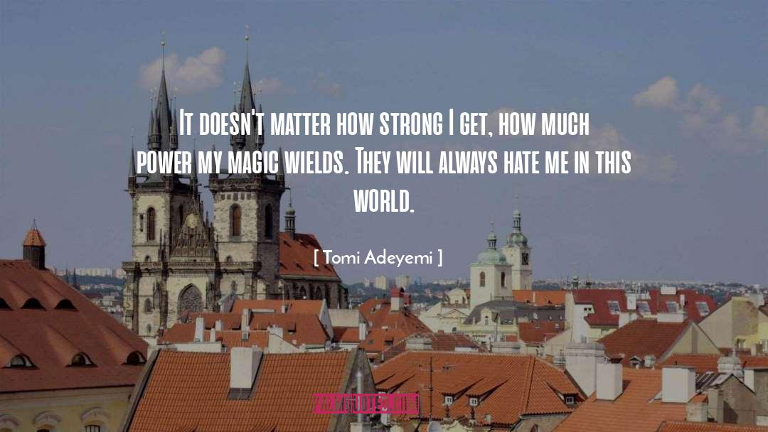 Tomi Adeyemi Quotes: It doesn't matter how strong