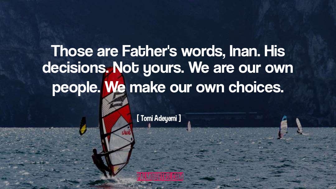 Tomi Adeyemi Quotes: Those are Father's words, Inan.