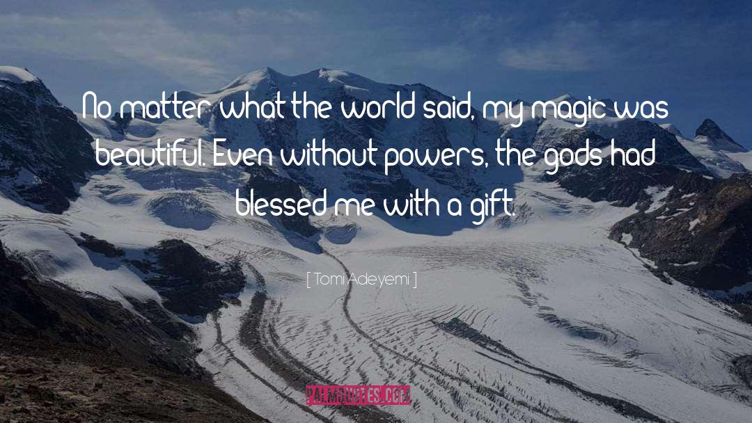 Tomi Adeyemi Quotes: No matter what the world