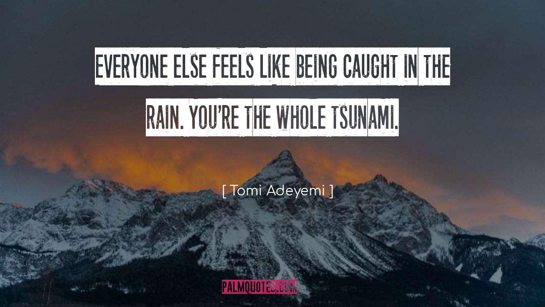 Tomi Adeyemi Quotes: Everyone else feels like being