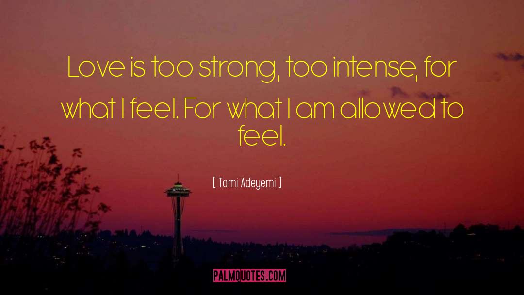 Tomi Adeyemi Quotes: Love is too strong, too