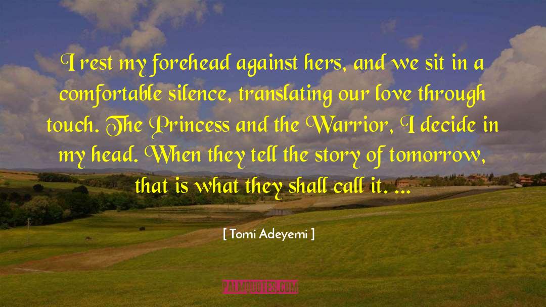 Tomi Adeyemi Quotes: I rest my forehead against