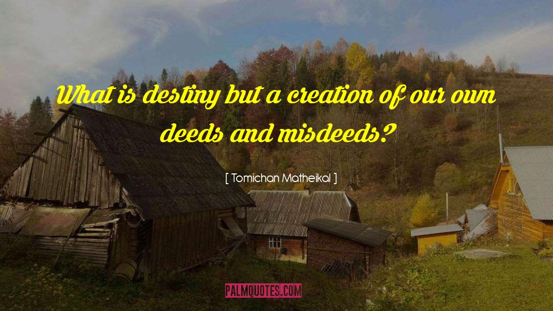 Tomichan Matheikal Quotes: What is destiny but a