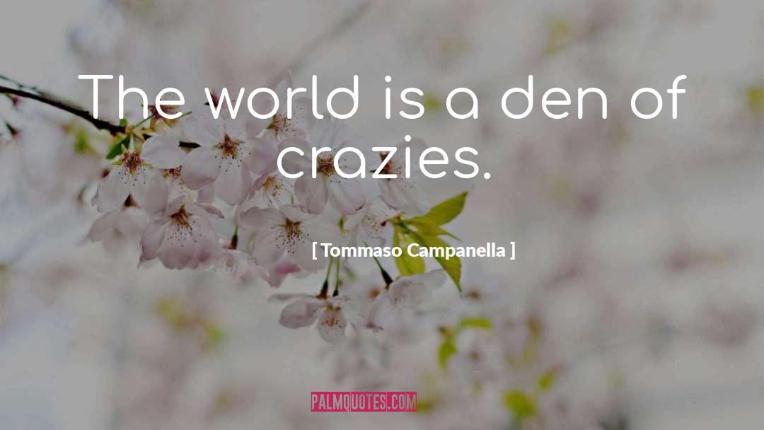 Tommaso Campanella Quotes: The world is a den