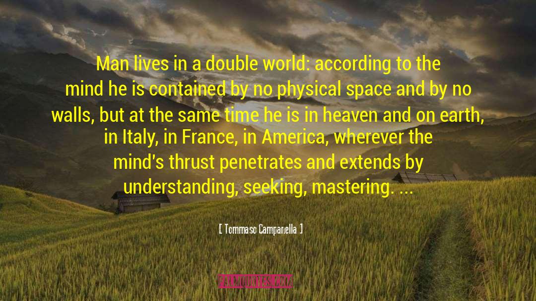 Tommaso Campanella Quotes: Man lives in a double