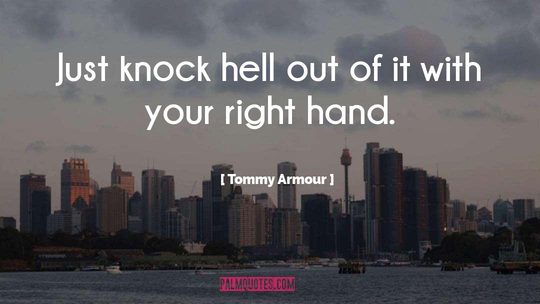 Tommy Armour Quotes: Just knock hell out of