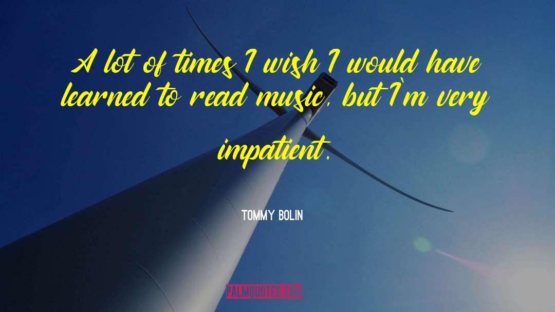 Tommy Bolin Quotes: A lot of times I