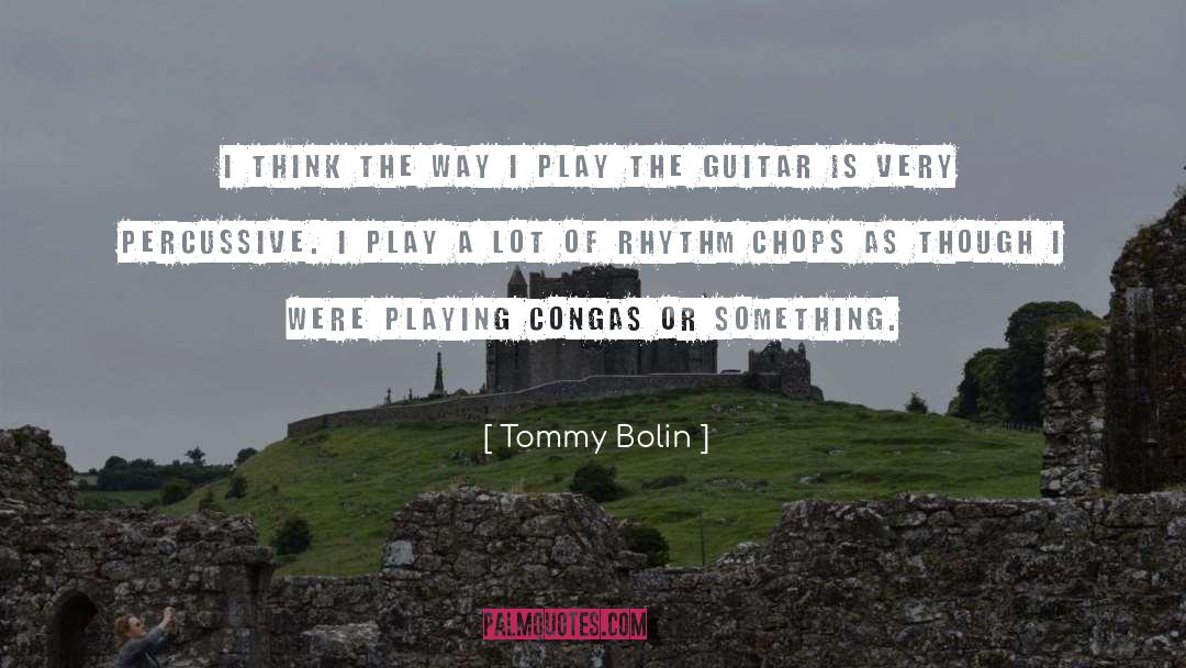 Tommy Bolin Quotes: I think the way I