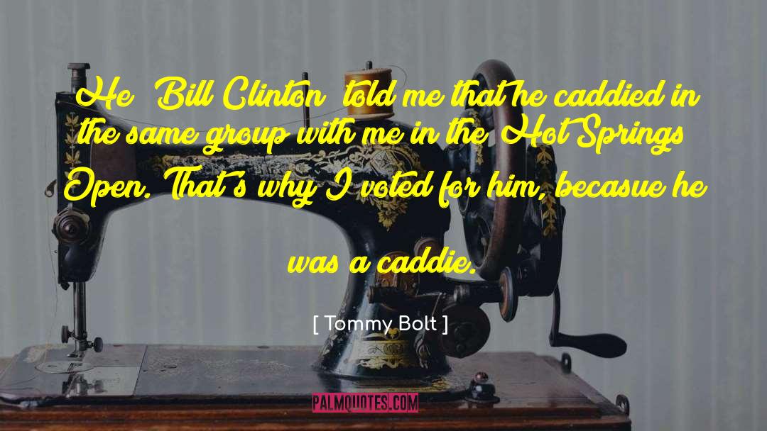 Tommy Bolt Quotes: He [Bill Clinton] told me
