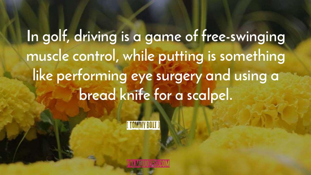 Tommy Bolt Quotes: In golf, driving is a