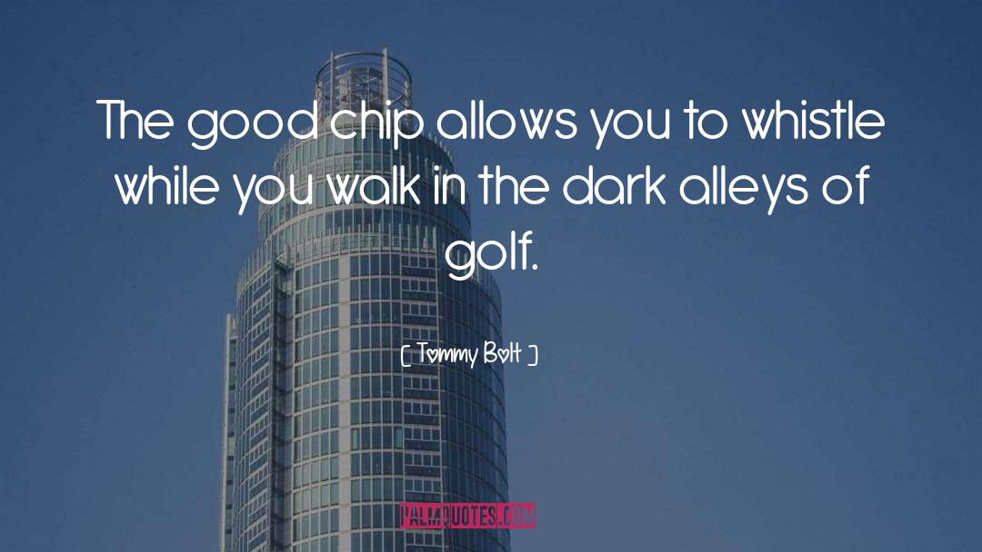 Tommy Bolt Quotes: The good chip allows you