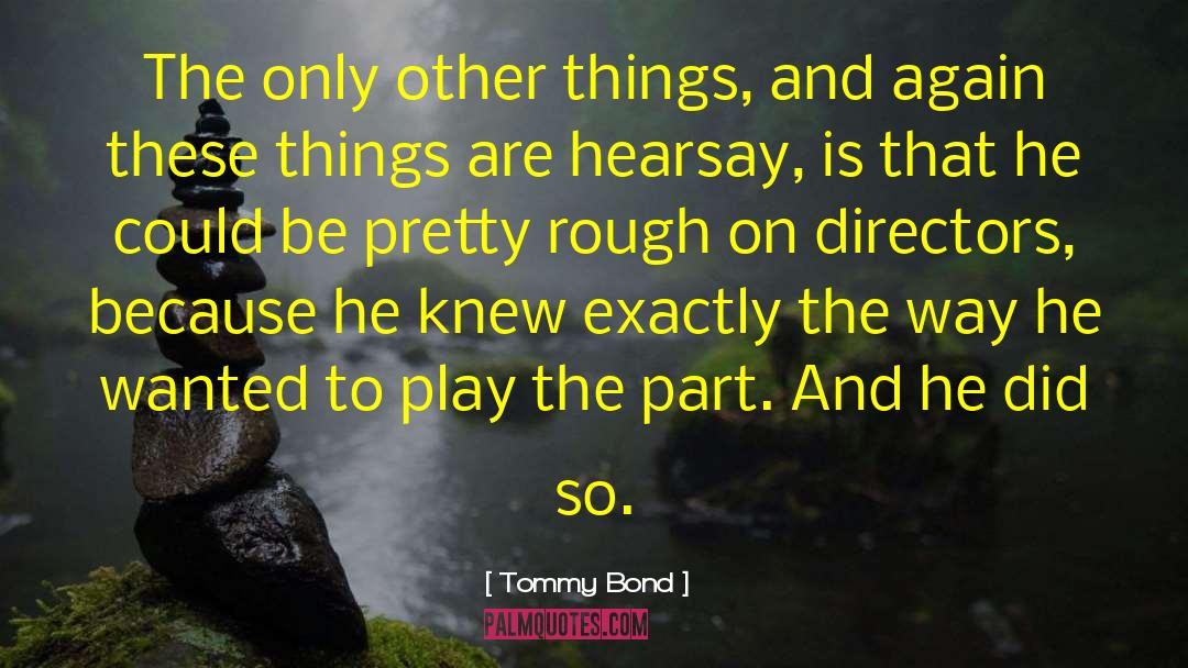 Tommy Bond Quotes: The only other things, and